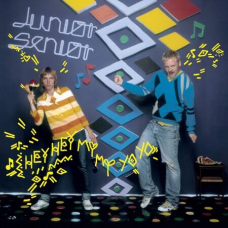 Junior Senior - Hey Hey My My Yo Yo
