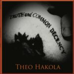 Theo Hakola fait de la musique car il aime la musique et Theo Hakola enregistre des disques qu’il a envie d’écouter. Il est indifférent aux rumeurs de la mode : il a créé la musique hakolienne et c’est pourquoi il creuse inlassablement son propre sillon, fidèle à ses goûts et à ses convictions. “Baudelaire avec une guitare électrique” selon le New Musical Express à l’époque de son second groupe Passion Fodder (1985-1991), il persiste et signe ici neuf nouvelles chansons. De plus en plus organiques, elles sont irriguées par des instrumentations intriquées qu’il est difficile de déchiffrer note à note. Elles durent le temps qu’elles doivent durer – jamais moins que quatre minutes – et tout en allant droit au but. Dans sa ligne de mire, il cible, entre autres dans un « Cantique » profane, la vérité qu’il sérénade avec des larsens, des bottlenecks, des vagues d’orgue Hammond ou des pizzicati, des mélodies et des riffs, portés par des variations rythmiques qui swinguent autant qu’elles claquent. Depuis plusieurs années, en plus d’être à la baguette, Hakola est de plus en plus à la manœuvre. TRUTH and COMMON DECENCY n’accueille que deux musiciennes : “sa” violoniste Bénédicte Villain bien sûr, et la batteuse Tatiana Mladenovitch. Pour couronner le tout et enluminer sa propre voix, Hakola a aussi fait appel à plusieurs chanteuses (Brisa Roché, Lou Gala et Raphaèle Bouchard) et c’est la voix d’un bébé (de sexe féminin) qui lance la première chanson « La vie est belle » (sic).
