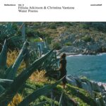 FELICIA ATKINSON & CHRISTINA VANTZOU REFLECTIONS VOL. 3: WATER POEMS