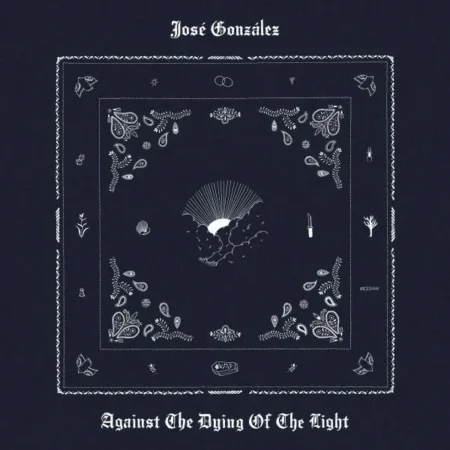 José González – Against The Dying Of The Light