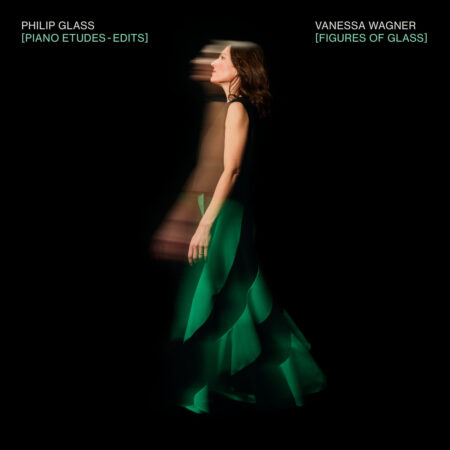 VANESSA WAGNER - FIGURES OF GLASS PIANO ETUDES EDITS