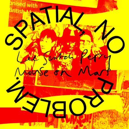 LEE "SCRATCH" PERRY & MOUSE ON MARS - Spatial, No Problem