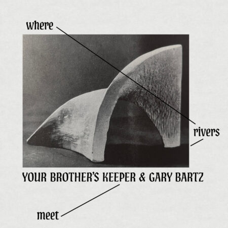 YOUR BROTHER S KEEPER AND GARY BARTZ - WHERE RIVERS MEET