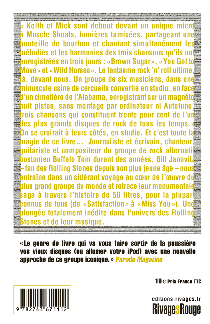 Une histoire originale des Rolling Stones et une approche inédite de leur oeuvre à travers 50 de leurs titres (dont la plupart connus de tous, de «Satifaction» à «Start Me Up»), écrite par le chanteur et guitariste du groupe américain Buffalo Tom.