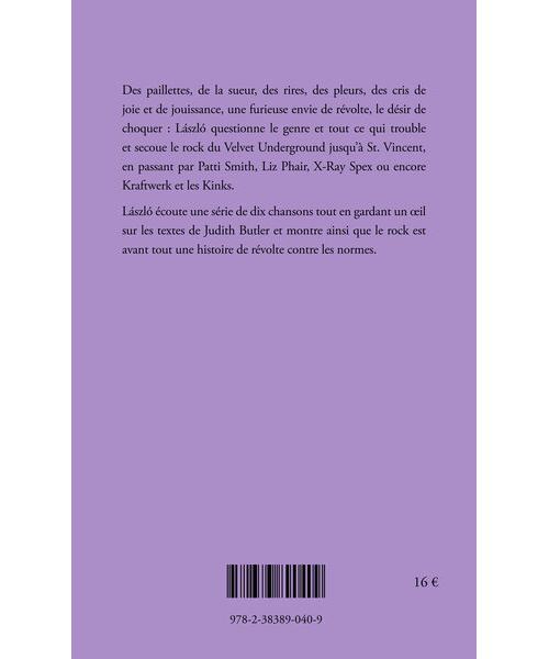 Des paillettes, de la sueur, des rires, des pleurs, des cris de joie et de jouissance, une furieuse envie de révolte, le désir de choquer : László questionne le genre et tout ce qui trouble et secoue le rock du Velvet Underground jusqu’à St. Vincent, en passant par Patti Smith, Liz Phair, X-Ray Spex ou encore Kraftwerk et les Kinks. László écoute une série de dix chansons tout en gardant un œil sur les textes de Judith Butler et montre ainsi que le rock est avant tout une histoire de révolte contre les normes.