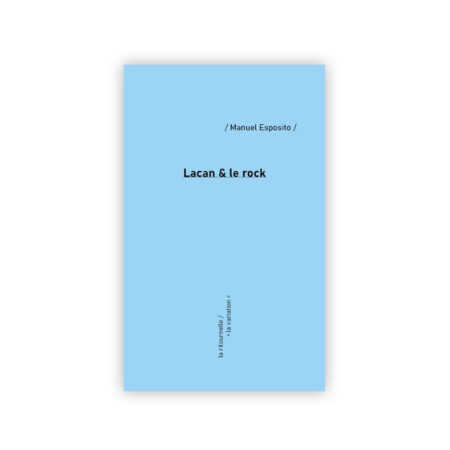 Lacan & le rock Manuel Esposito Éditions de la variation La Ritournelle 7 Juin 2024 Arts et spectacles > Musique > Genres musicaux > Rock / Pop / Variété