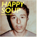 BAXTER DURY - HAPPY SOUP